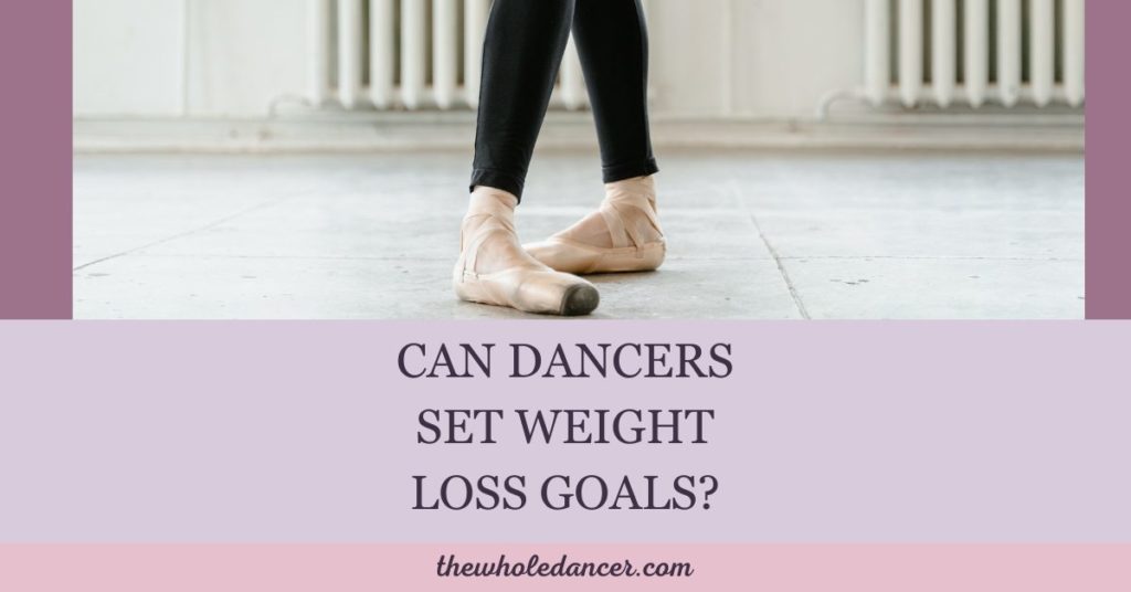 Can Dancers Safely Set Weight Loss Goals The Whole Dancer 